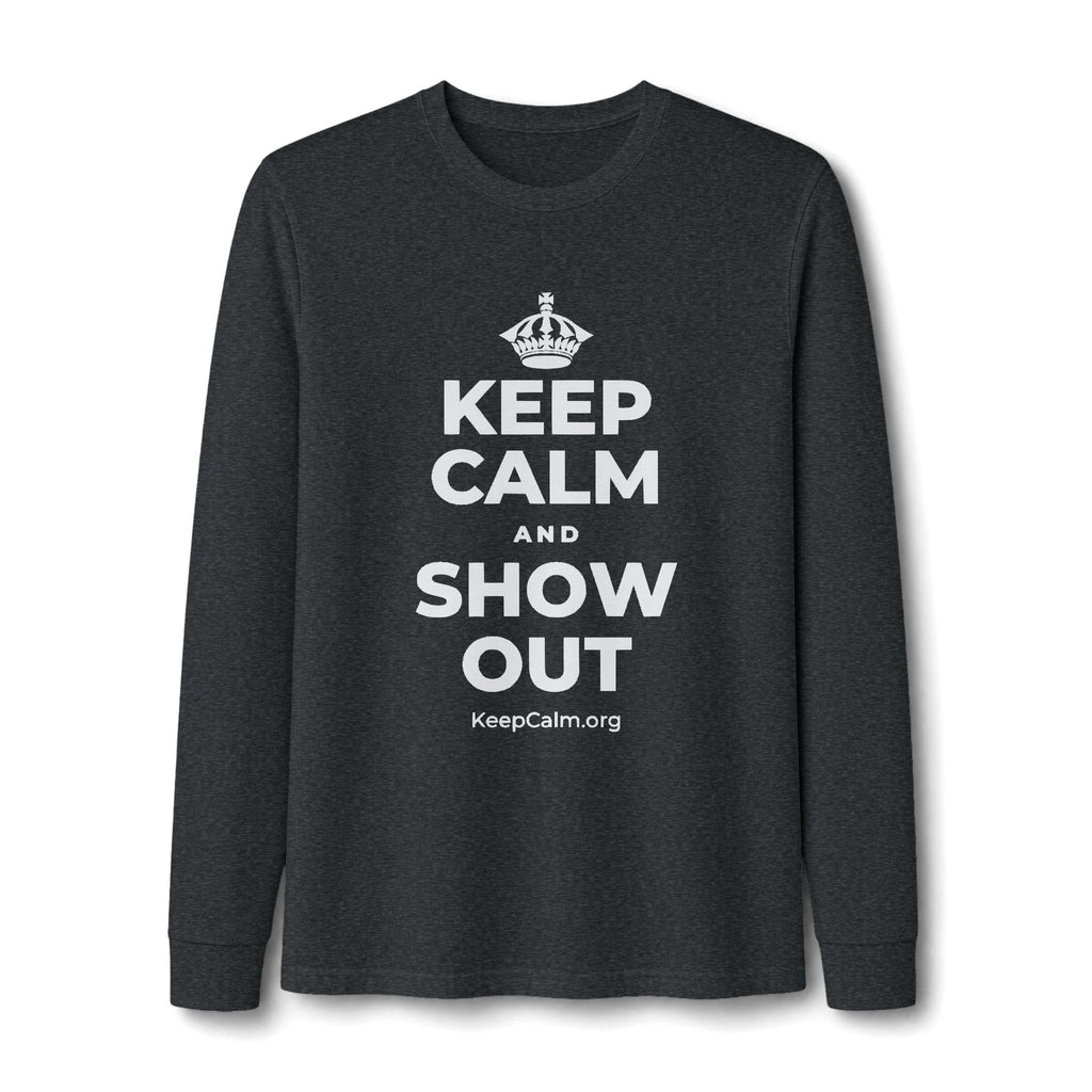 KEEP CALM AND SHOW OUT Long Sleeve Tee