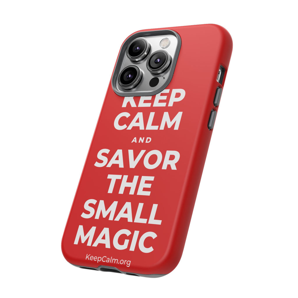 KEEP CALM AND SAVOR THE SMALL MAGIC Phone Case