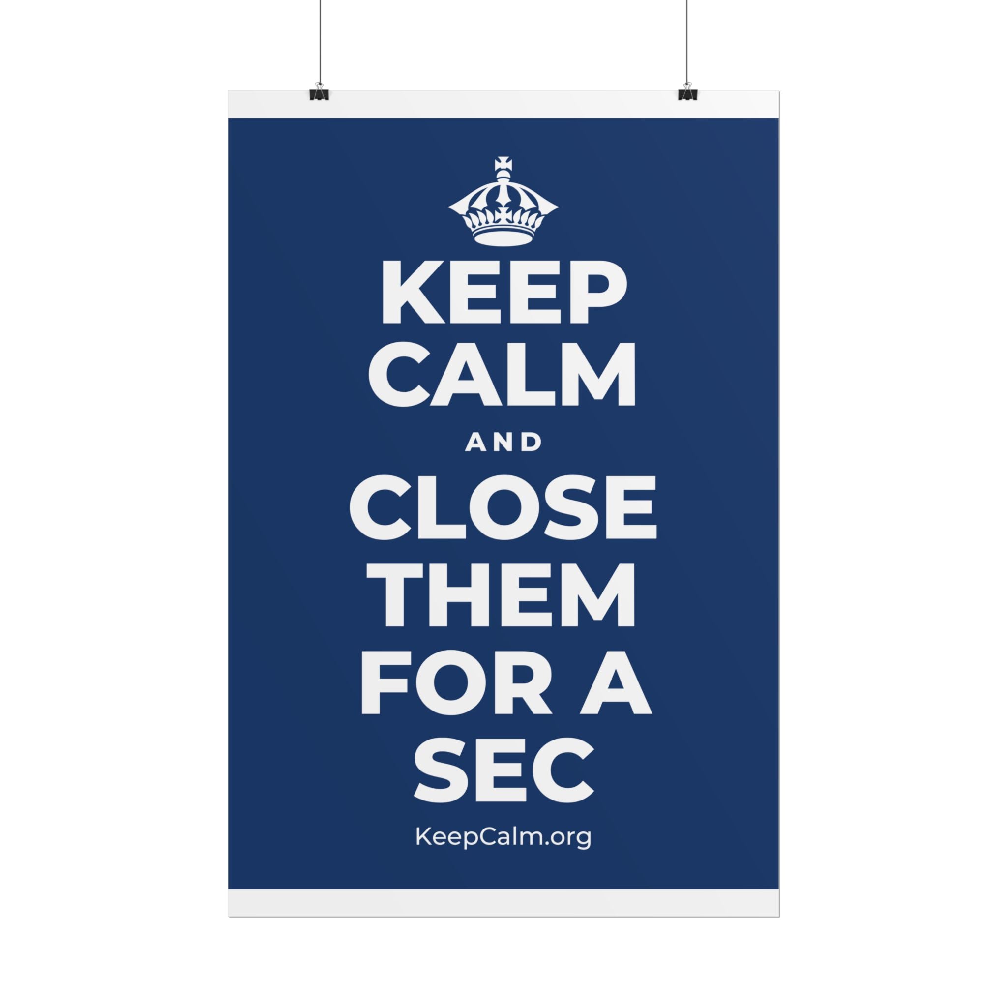KEEP CALM AND CLOSE THEM FOR A SEC Poster