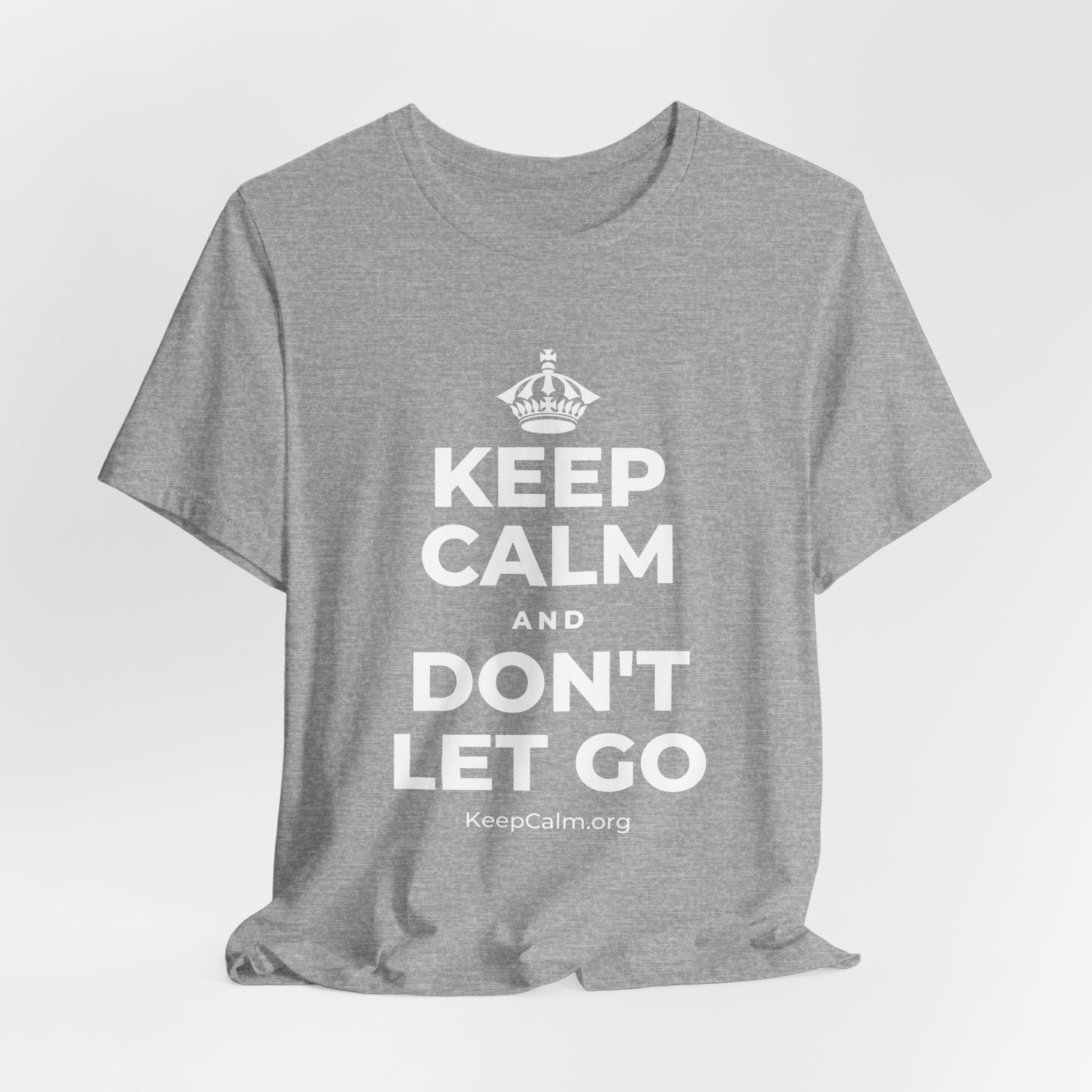 KEEP CALM AND DON'T LET GO T-Shirt (White–Asphalt)
