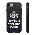 KEEP CALM AND LET THIS FEELING PASS Phone Case (Dark)