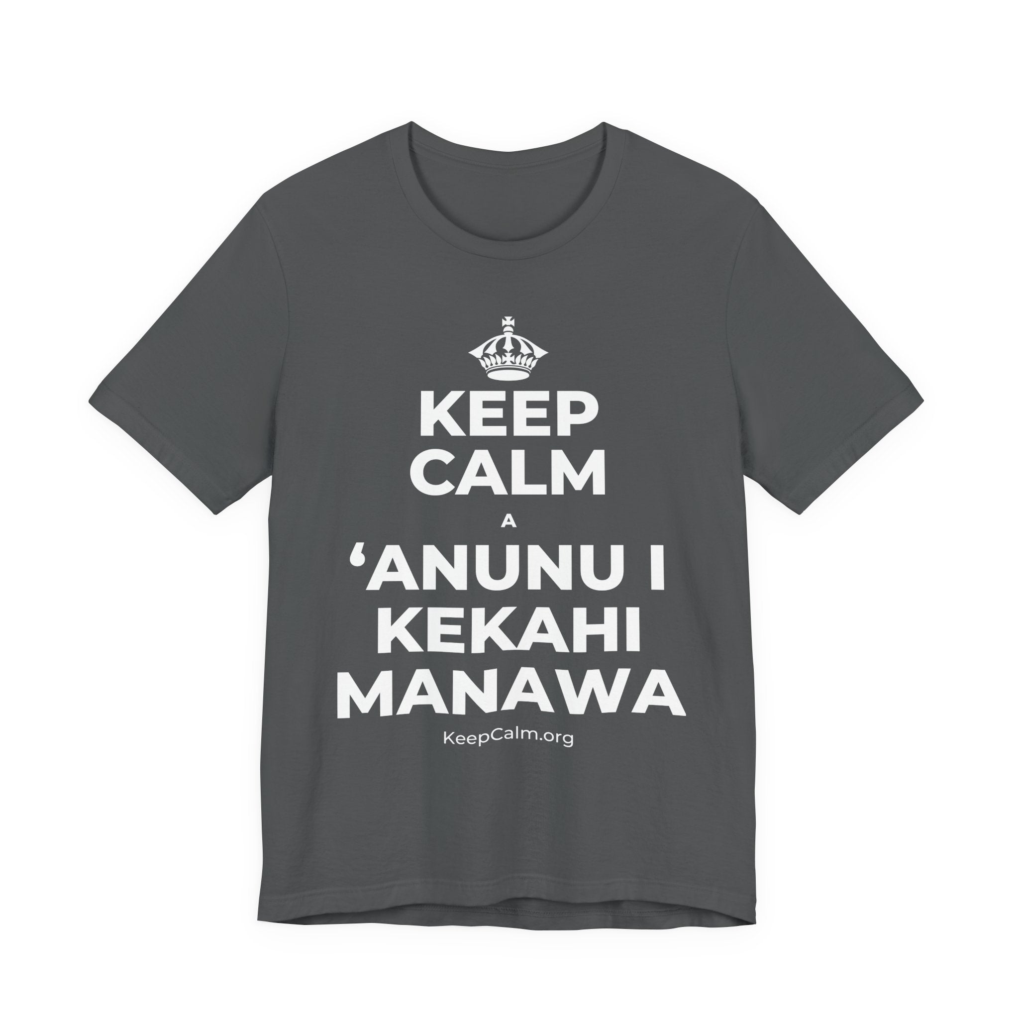 KEEP CALM A ʻANUNU I KEKAHI MANAWA T-Shirt (White–Asphalt)