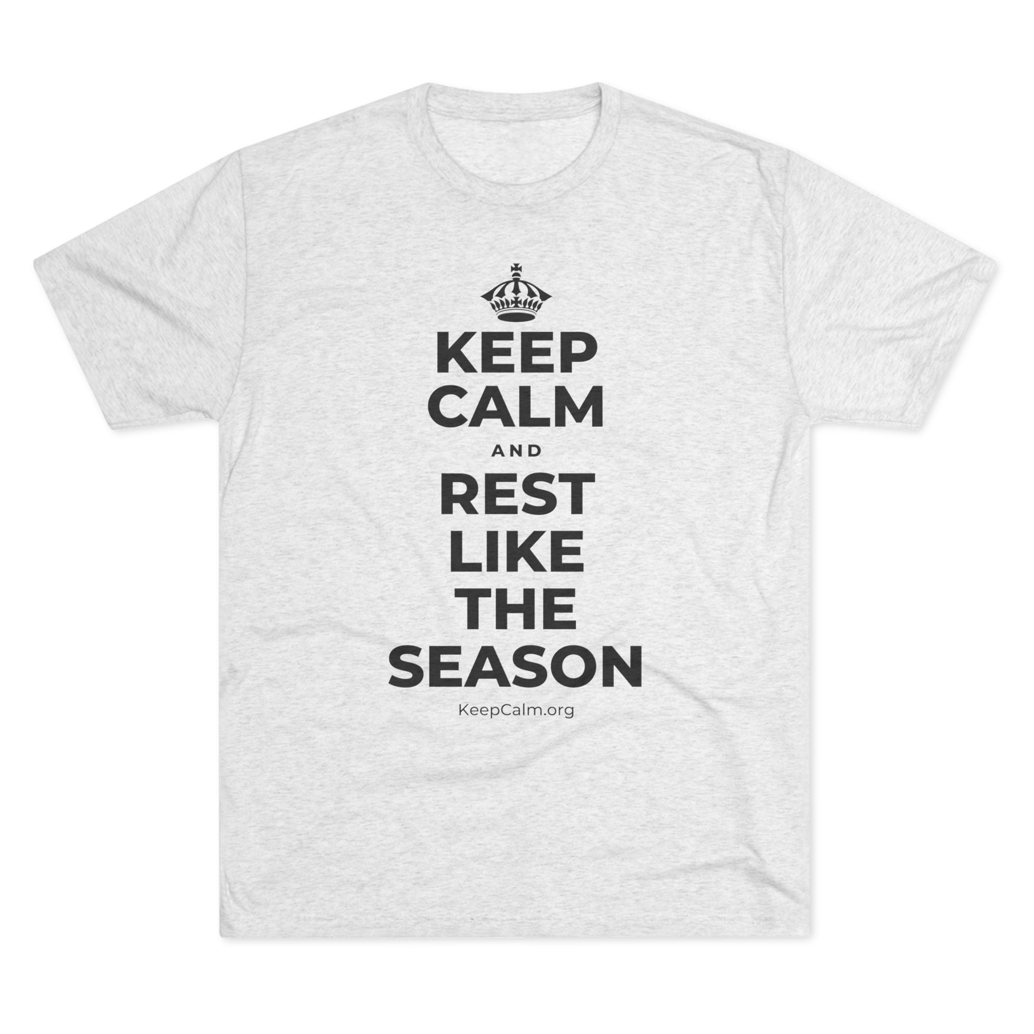 KEEP CALM AND REST LIKE THE SEASON Tri-Blend Tee