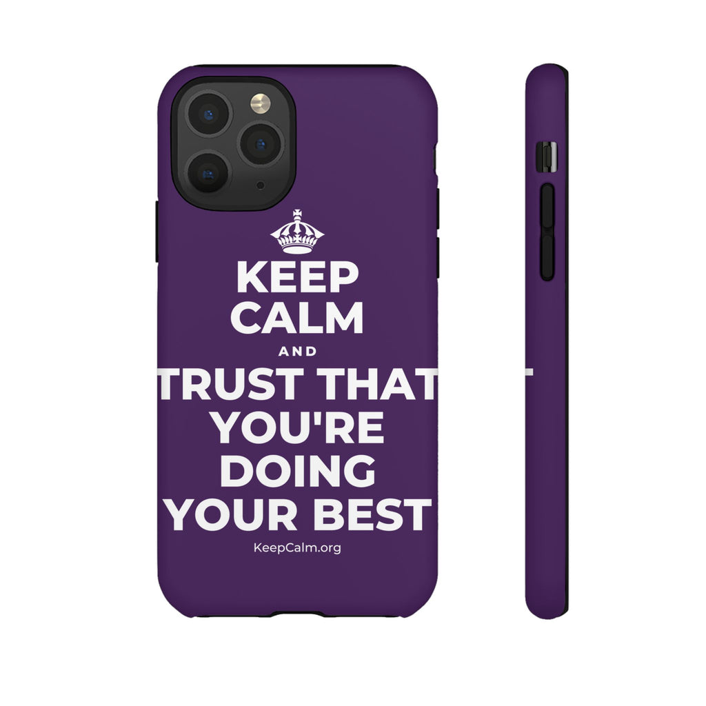 KEEP CALM AND TRUST THAT YOU'RE DOING YOUR BEST Phone Case