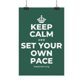 KEEP CALM AND SET YOUR OWN PACE Satin Poster