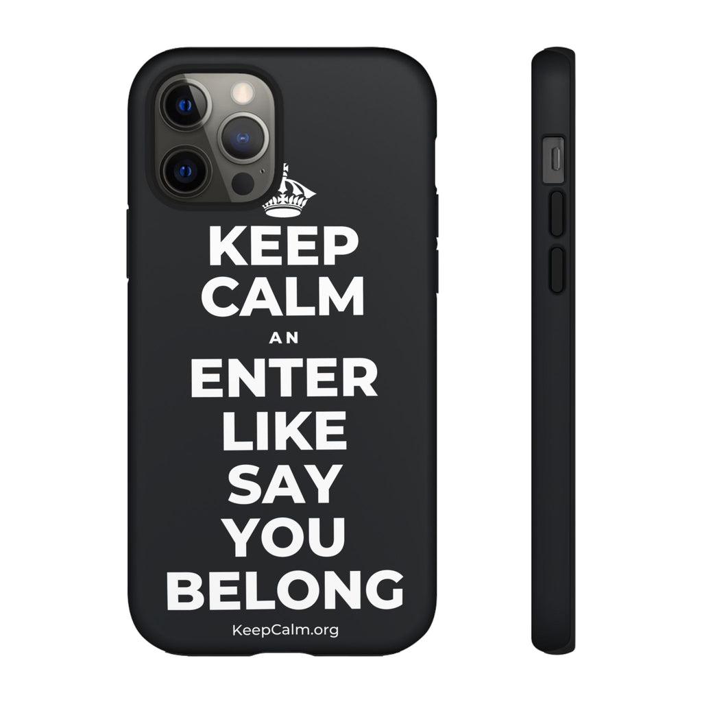 KEEP CALM AN ENTER LIKE SAY YOU BELONG Phone Case (Dark)