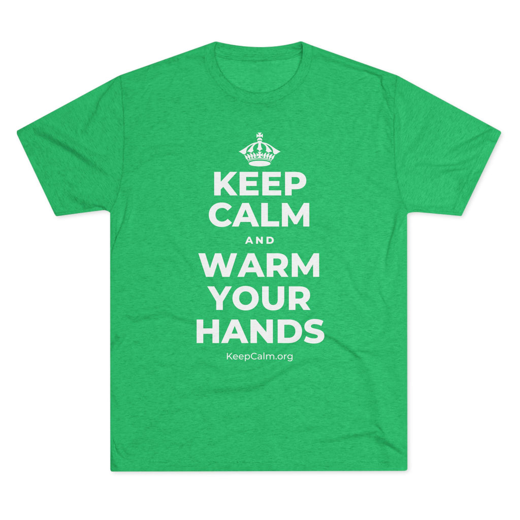 KEEP CALM AND WARM YOUR HANDS Tri-Blend Tee