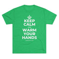 KEEP CALM AND WARM YOUR HANDS Tri-Blend Tee