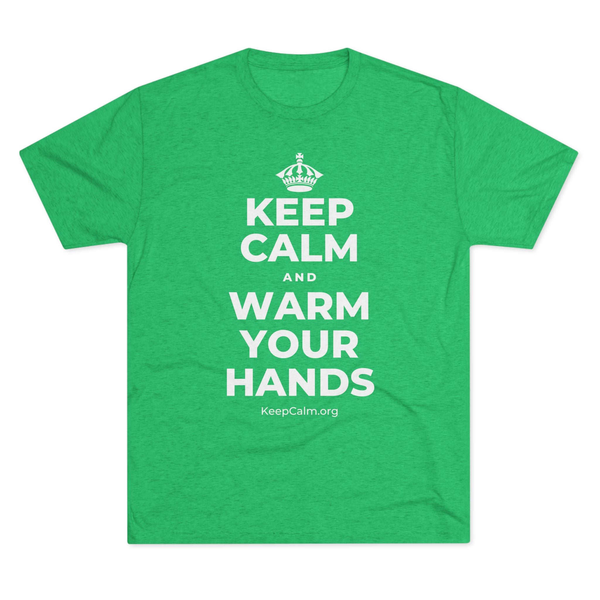 KEEP CALM AND WARM YOUR HANDS Tri-Blend Tee