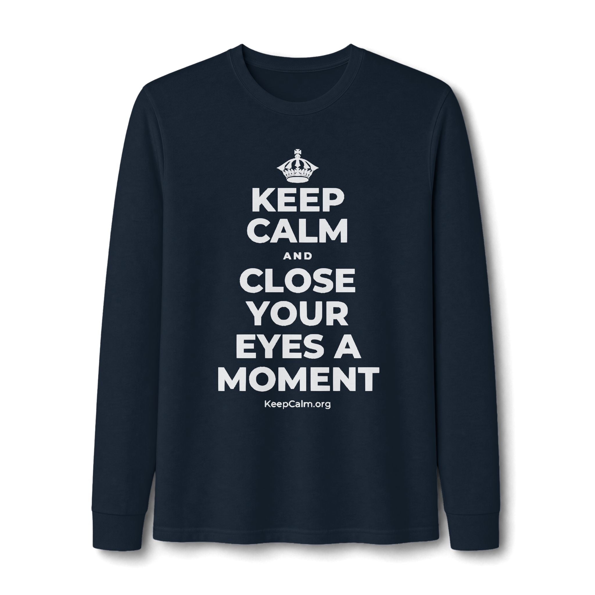 KEEP CALM AND CLOSE YOUR EYES A MOMENT Long Sleeve Tee