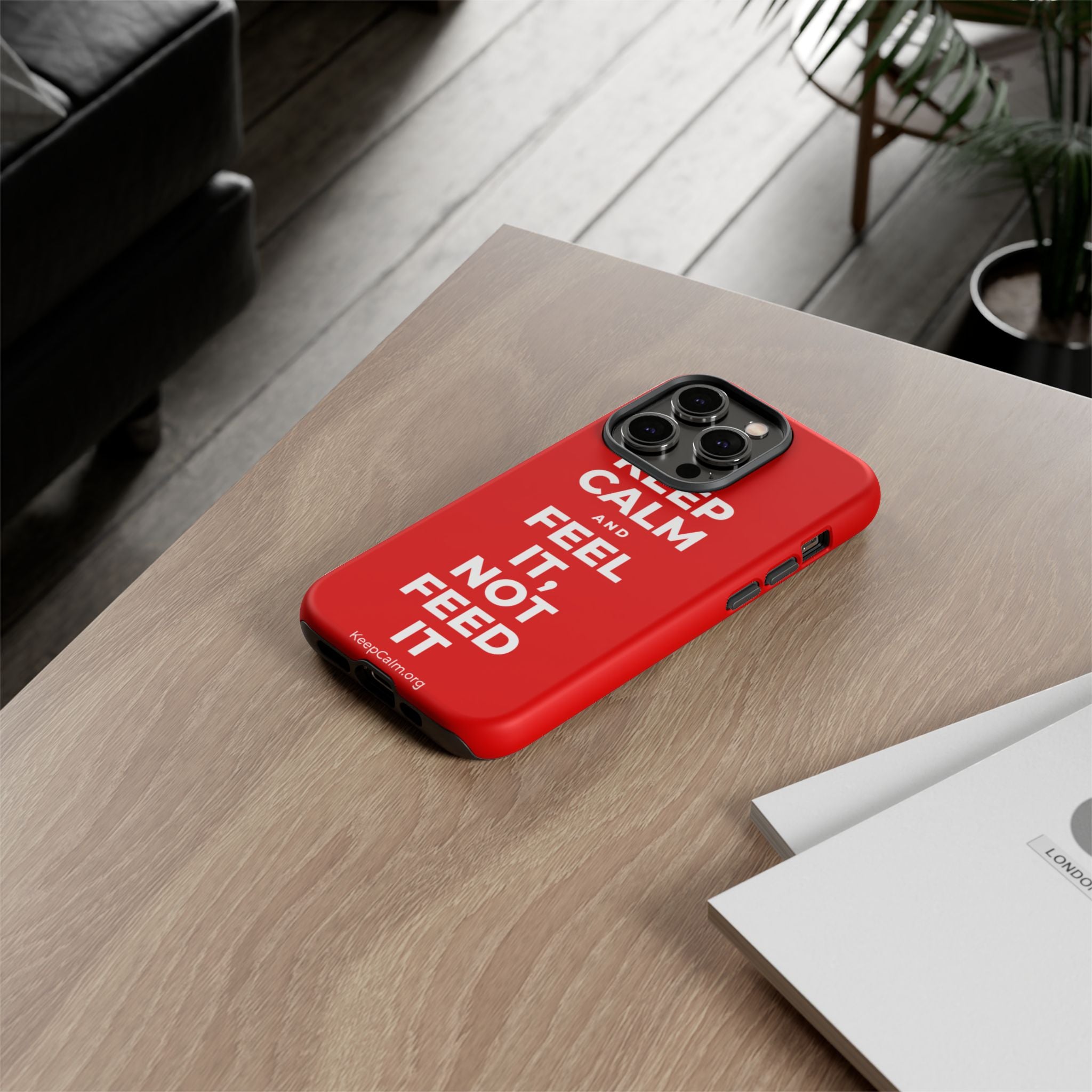 KEEP CALM AND FEEL IT, NOT FEED IT Phone Case