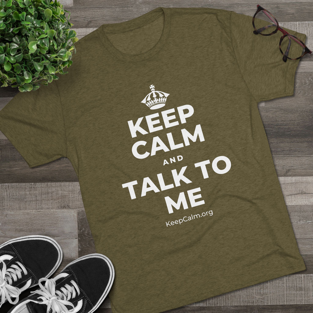 KEEP CALM AND TALK TO ME Tri-Blend Tee