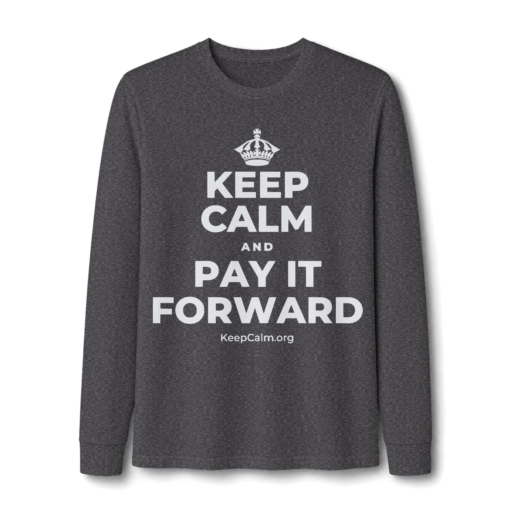 KEEP CALM AND PAY IT FORWARD Long Sleeve Tee