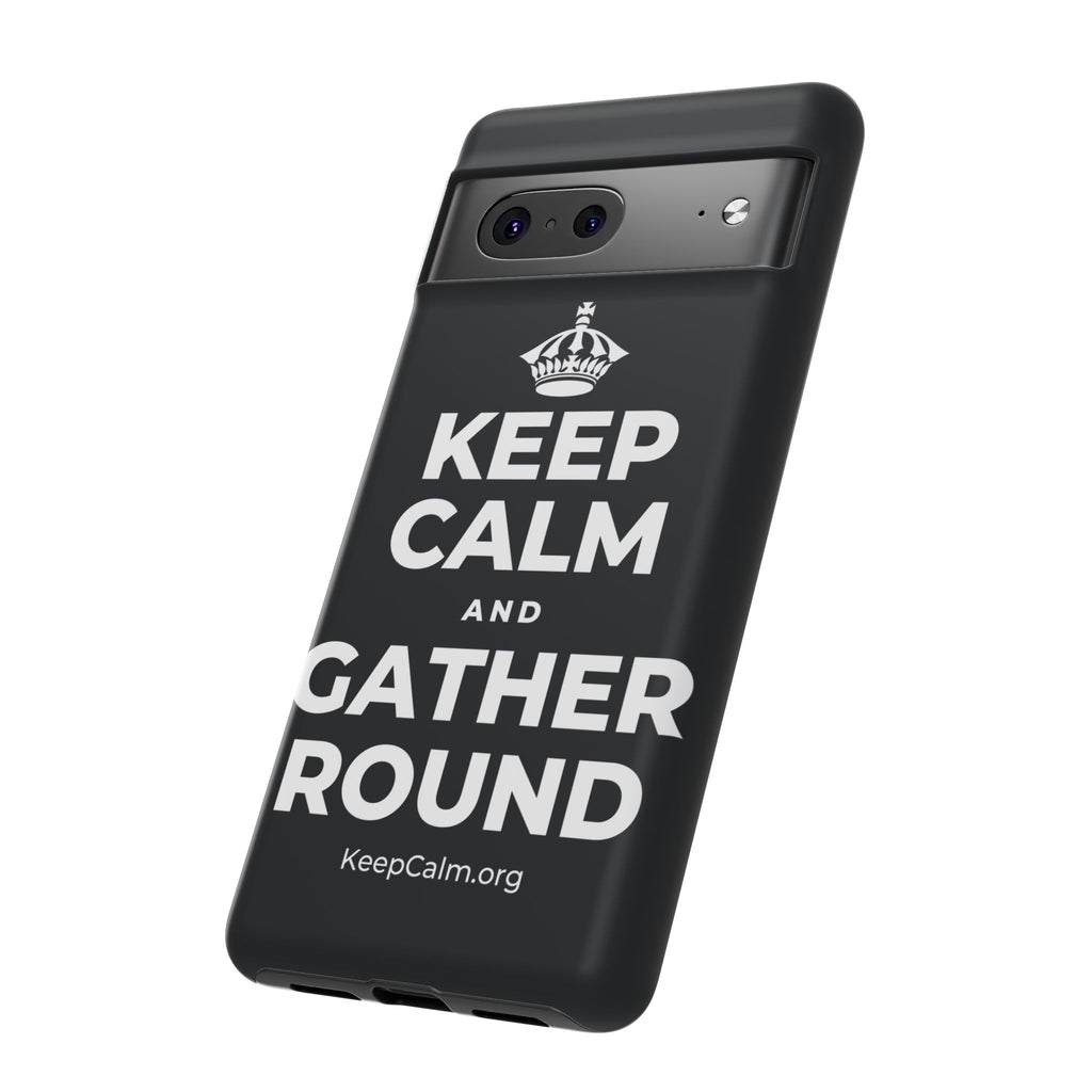 KEEP CALM AND GATHER ROUND Phone Case (Dark)