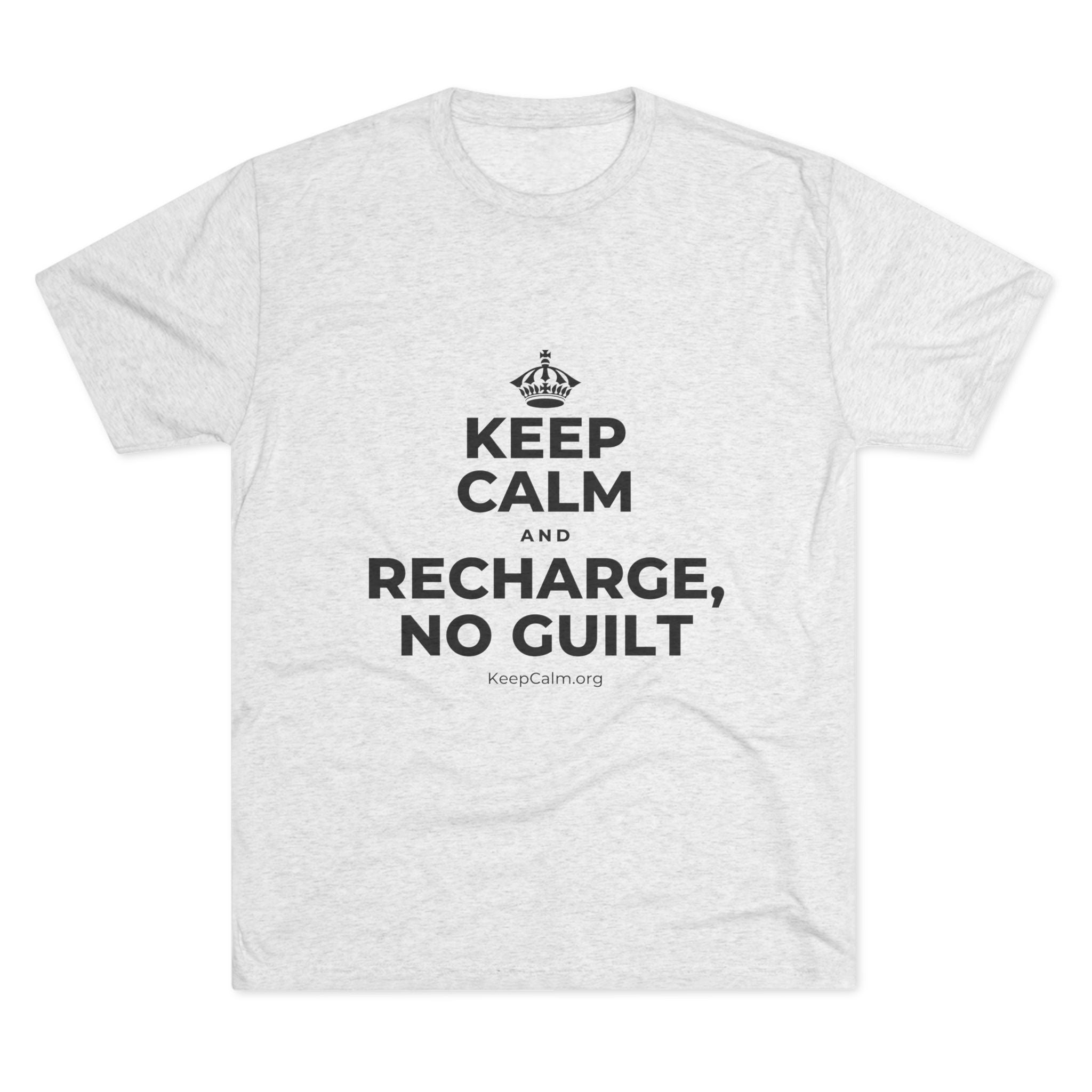 KEEP CALM AND RECHARGE, NO GUILT Tri-Blend Tee