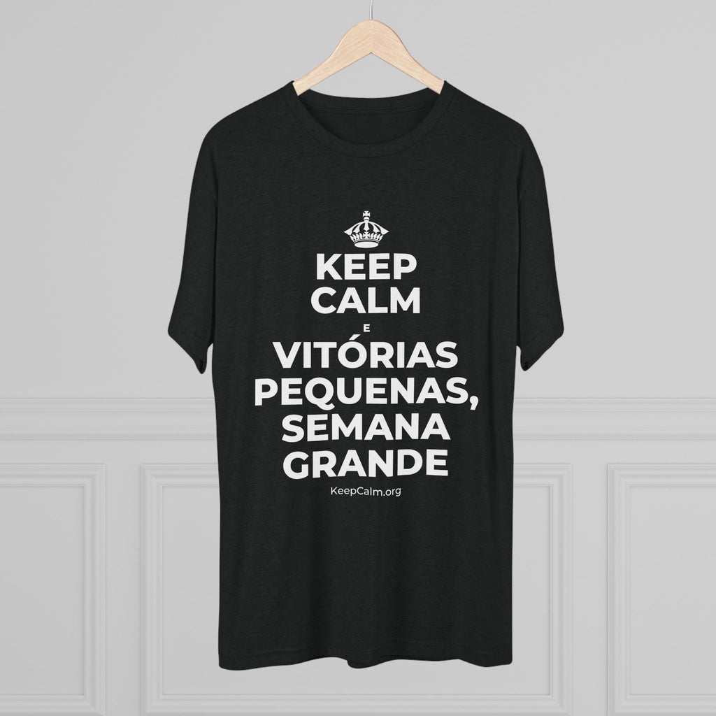 KEEP CALM E VITÓRIAS PEQUENAS, SEMANA GRANDE Tri-Blend Tee