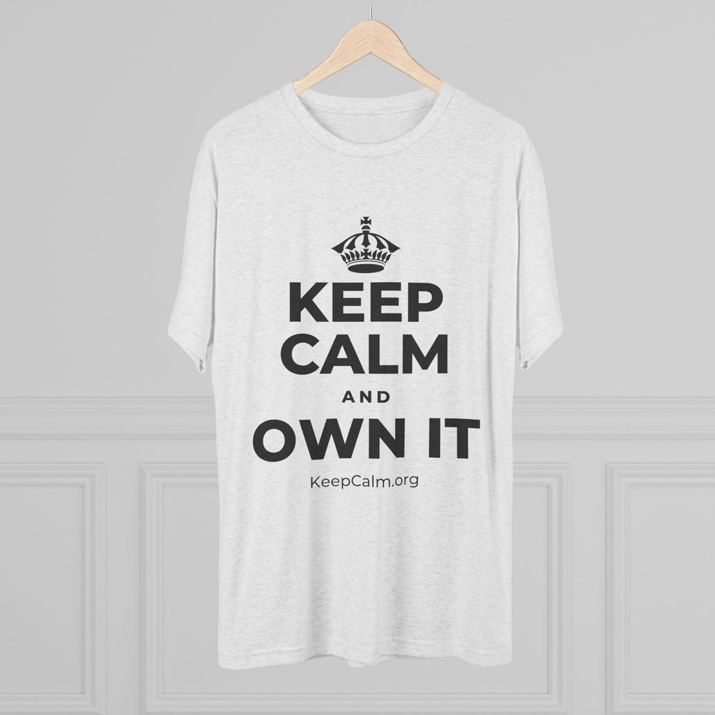KEEP CALM AND OWN IT Tri-Blend Tee