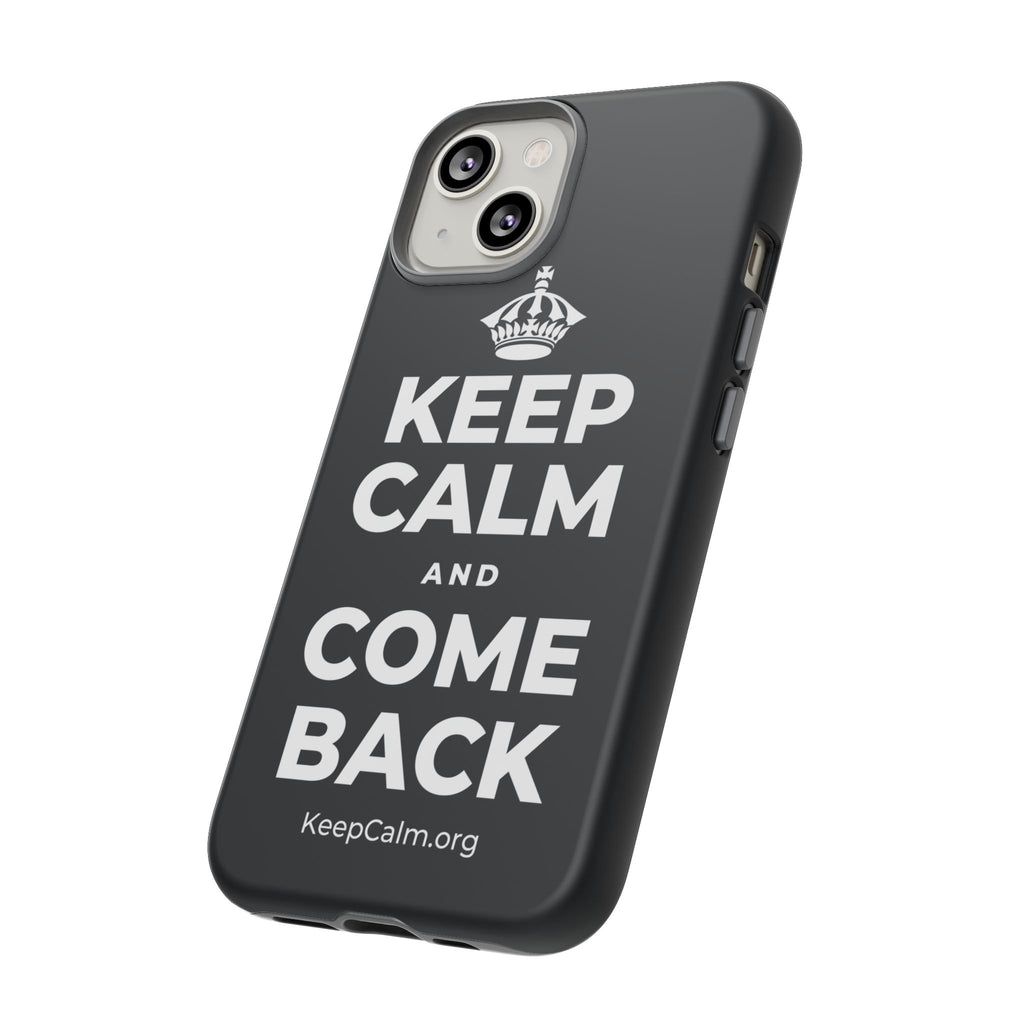 KEEP CALM AND COME BACK Phone Case (Dark)