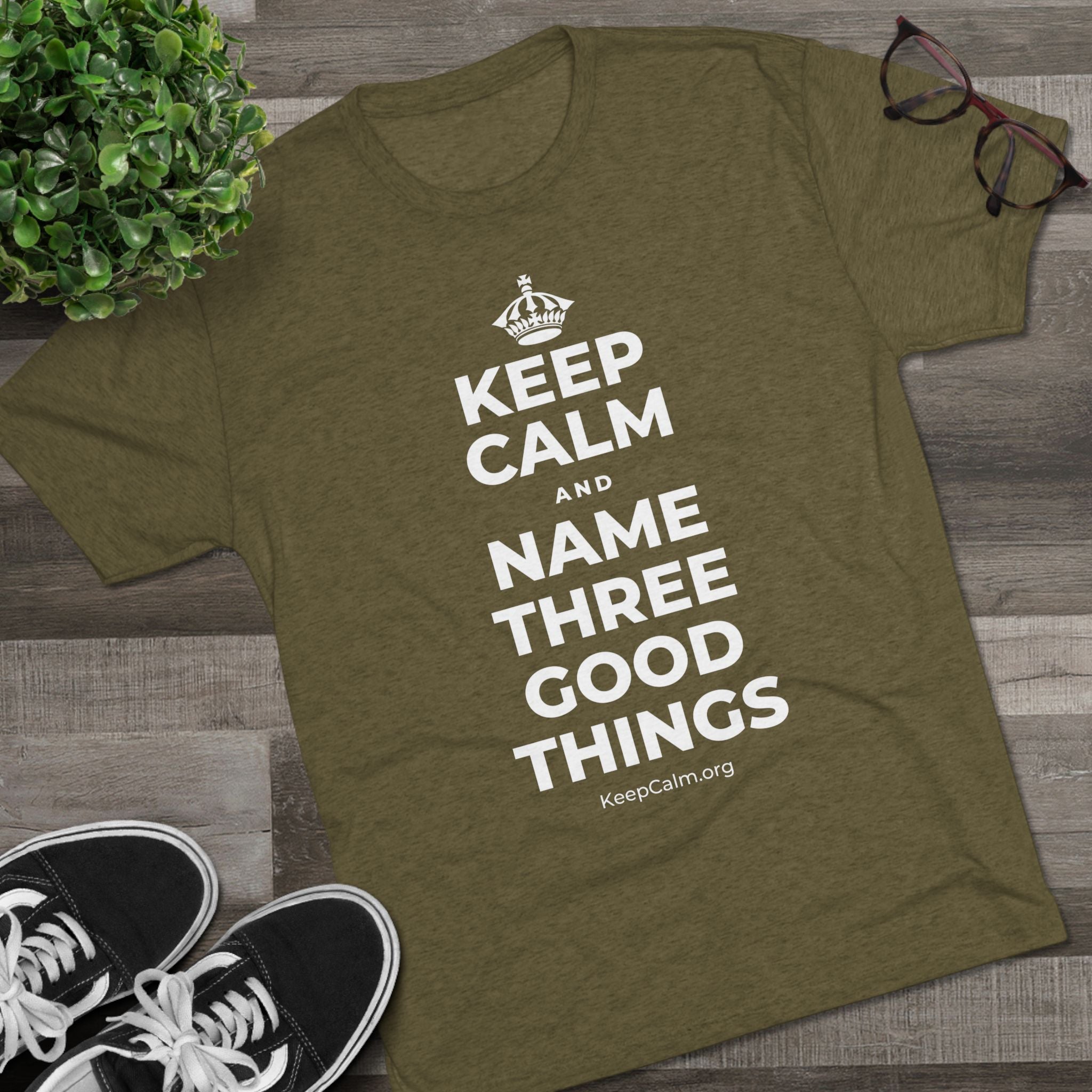 KEEP CALM AND NAME THREE GOOD THINGS Tri-Blend Tee