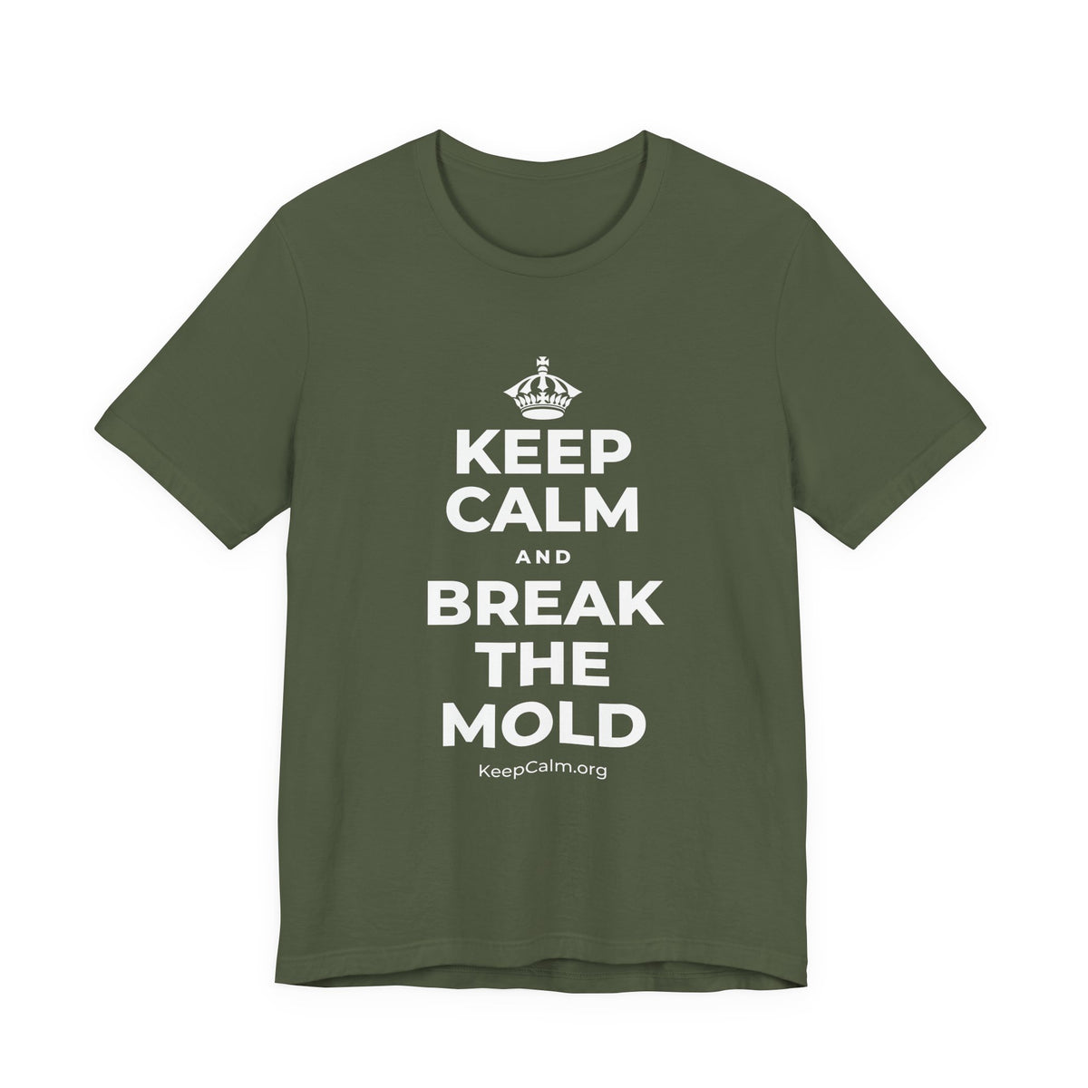 KEEP CALM AND BREAK THE MOLD T-Shirt (Military Green–Autumn)