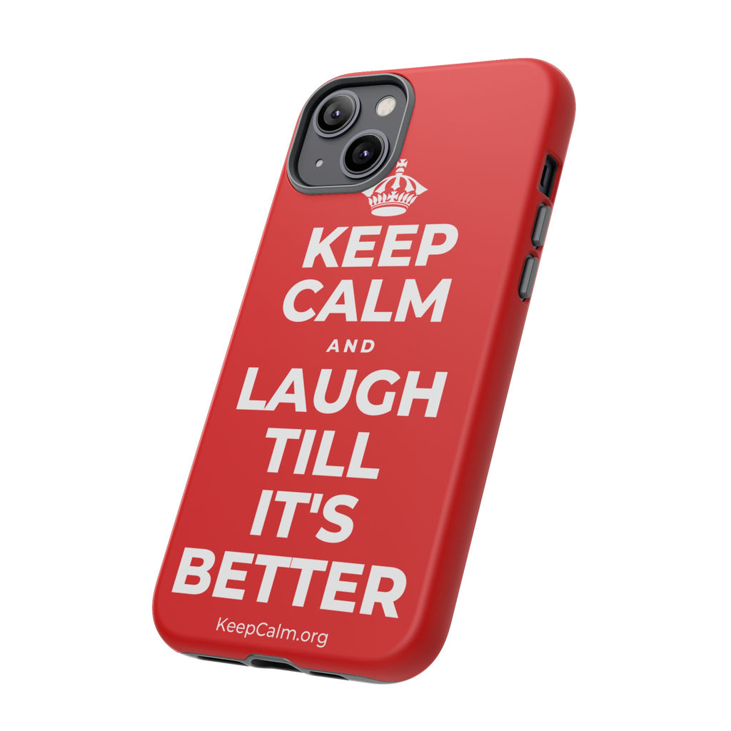 KEEP CALM AND LAUGH TILL IT'S BETTER Phone Case