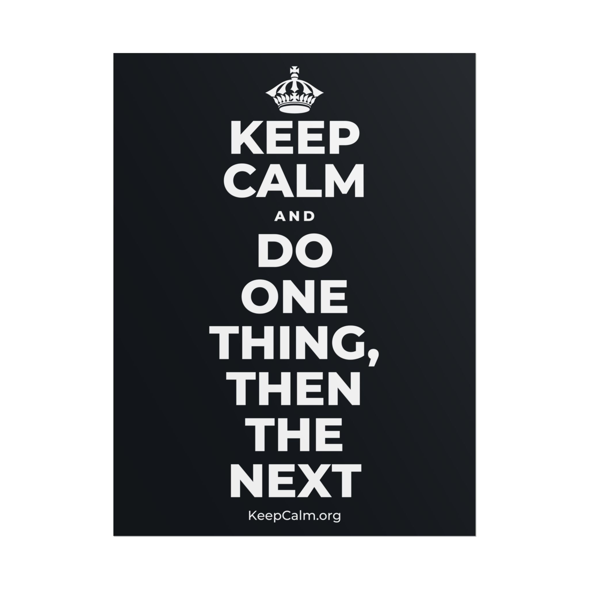 KEEP CALM AND DO ONE THING, THEN THE NEXT Poster (Dark)