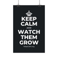 KEEP CALM AND WATCH THEM GROW Satin Poster (Dark)