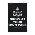 KEEP CALM AND GROW AT YOUR OWN PACE Satin Poster (Dark)