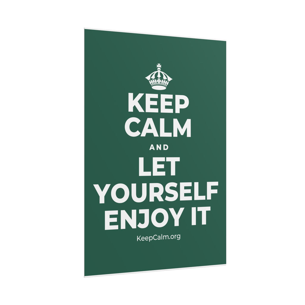 KEEP CALM AND LET YOURSELF ENJOY IT Poster