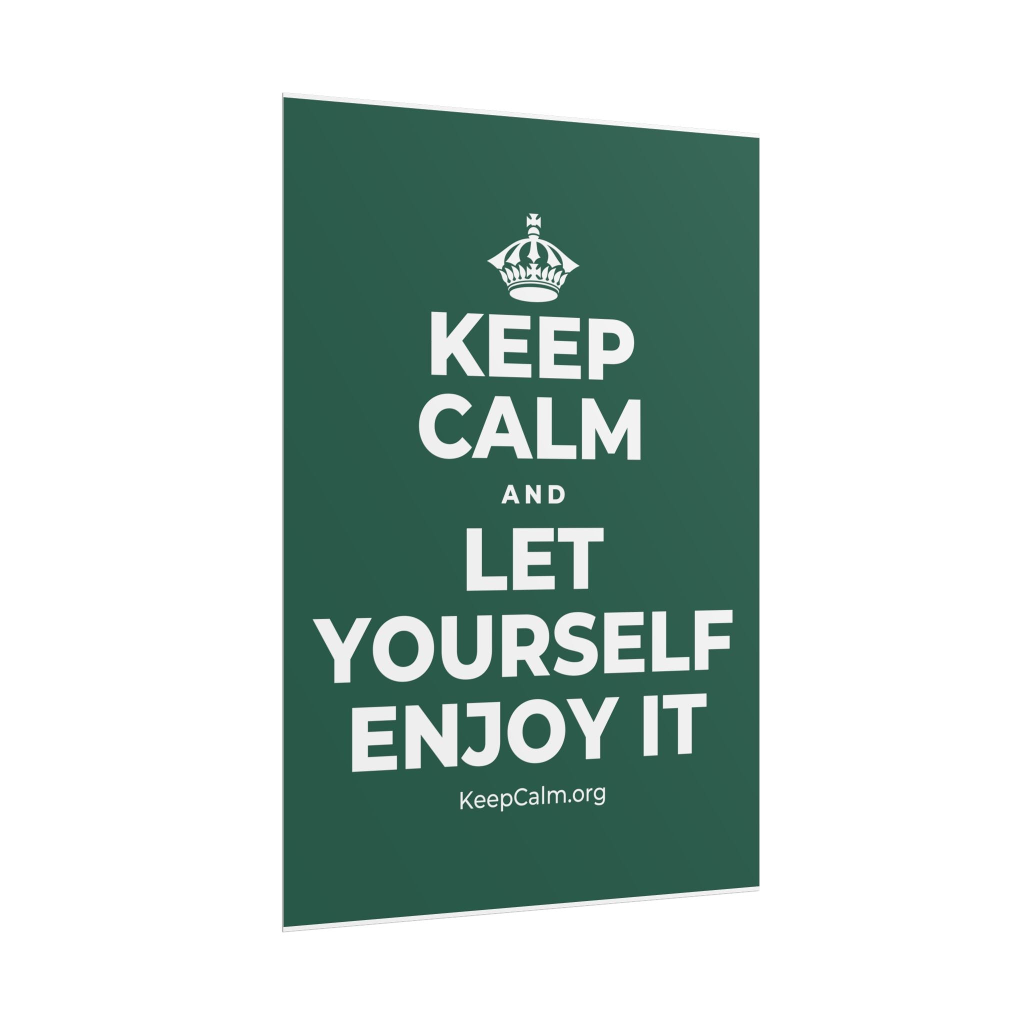 KEEP CALM AND LET YOURSELF ENJOY IT Poster