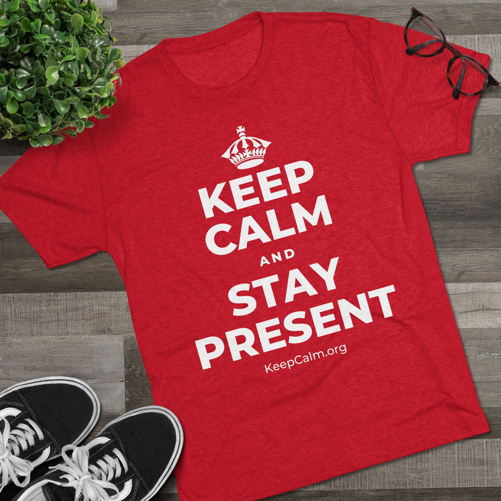 KEEP CALM AND STAY PRESENT Tri-Blend Tee