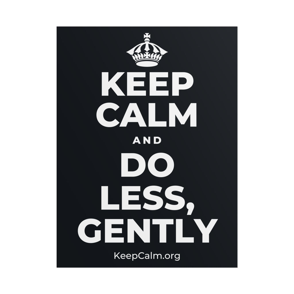 KEEP CALM AND DO LESS, GENTLY Poster (Dark)
