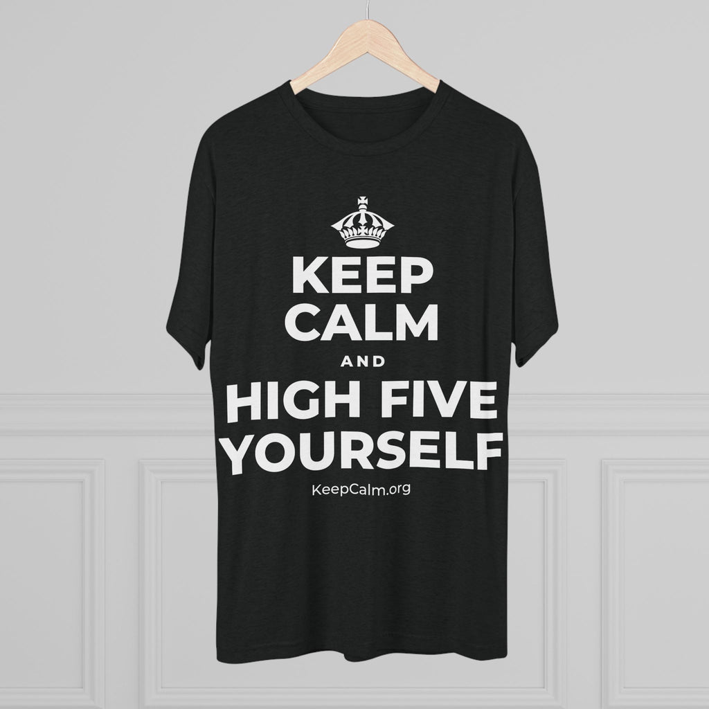 KEEP CALM AND HIGH FIVE YOURSELF Tri-Blend Tee