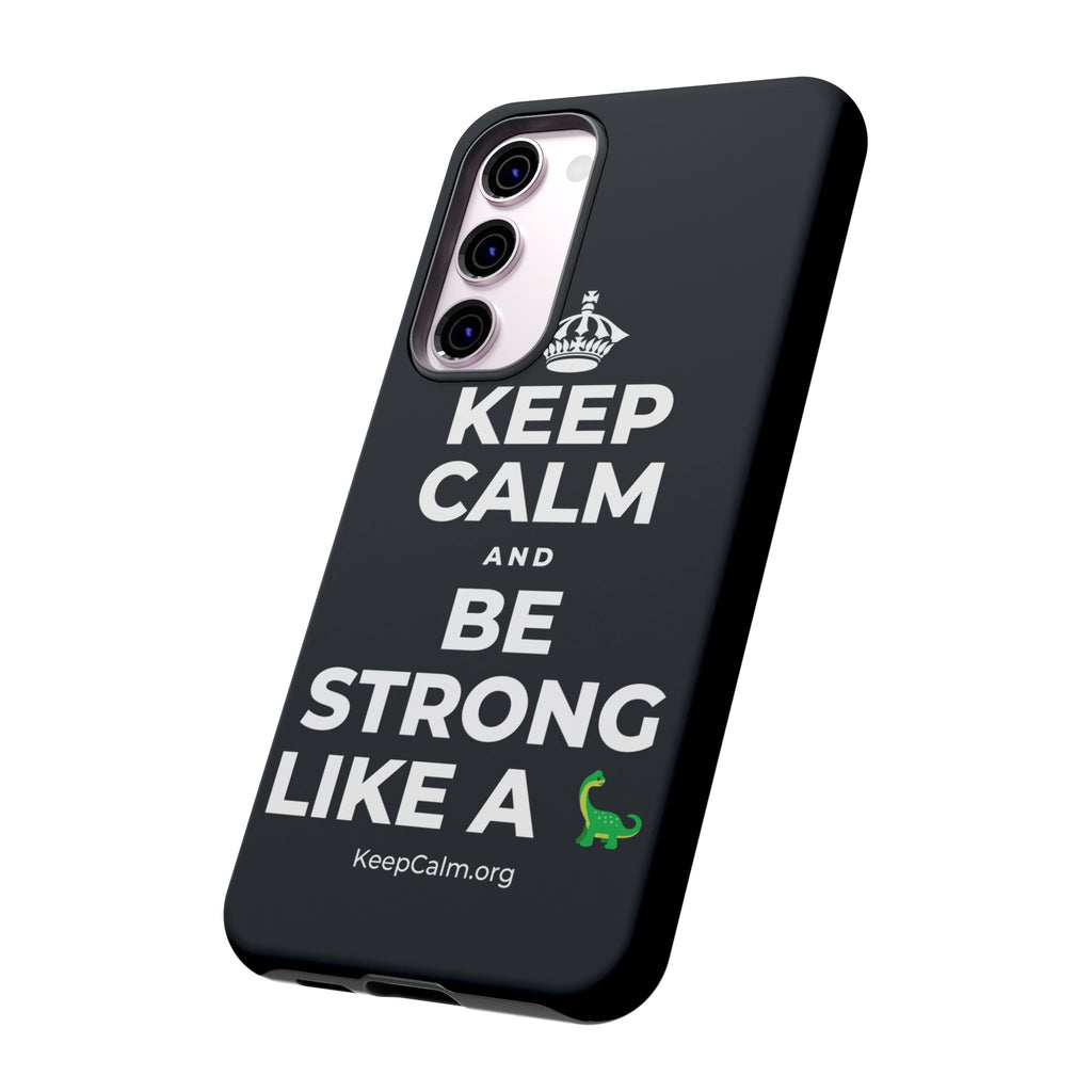 KEEP CALM AND BE STRONG LIKE A 🦕 Phone Case (Dark)