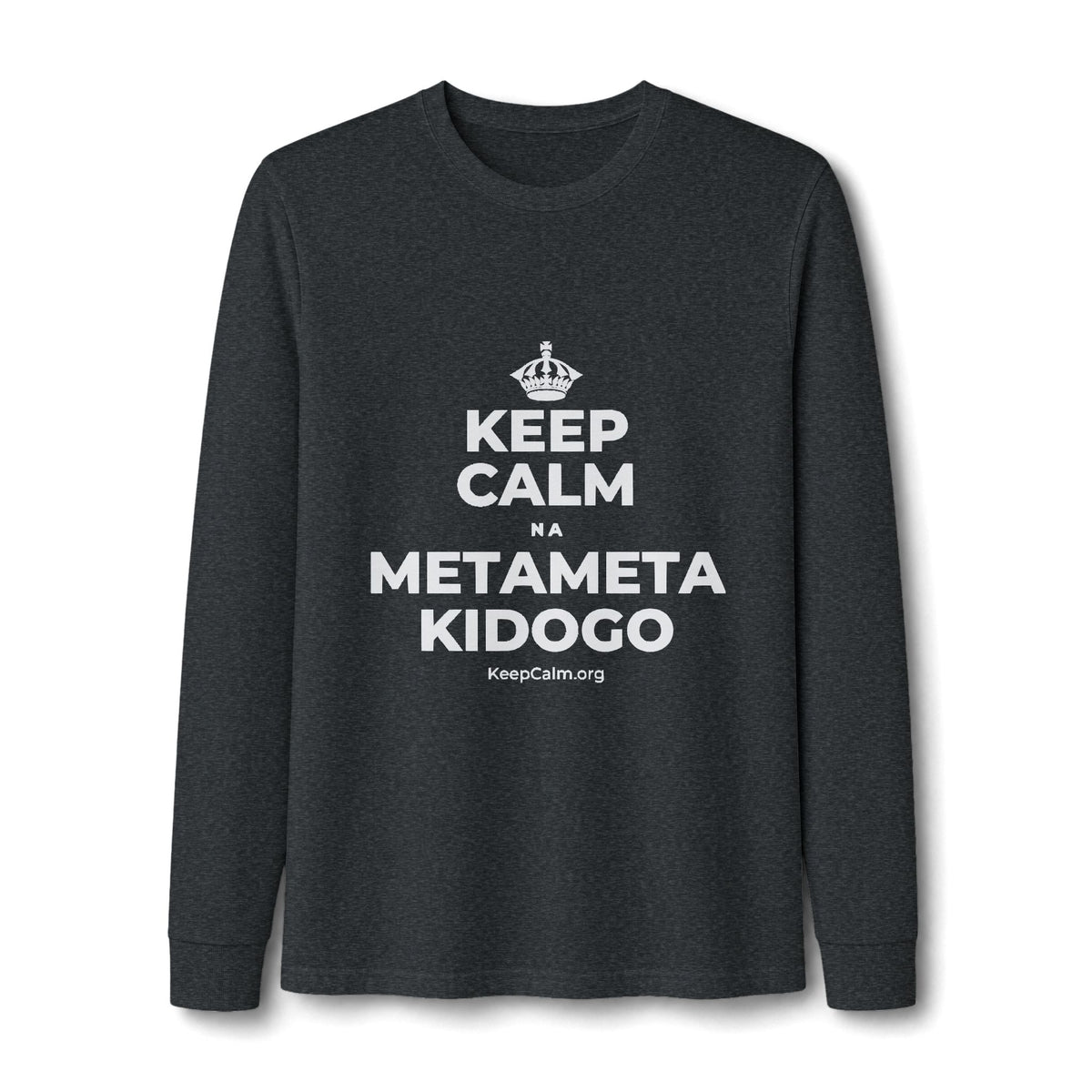 KEEP CALM NA METAMETA KIDOGO Long Sleeve Tee