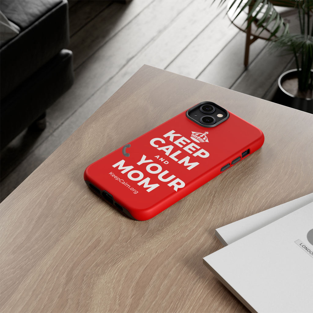 KEEP CALM AND 📞 YOUR MOM Phone Case