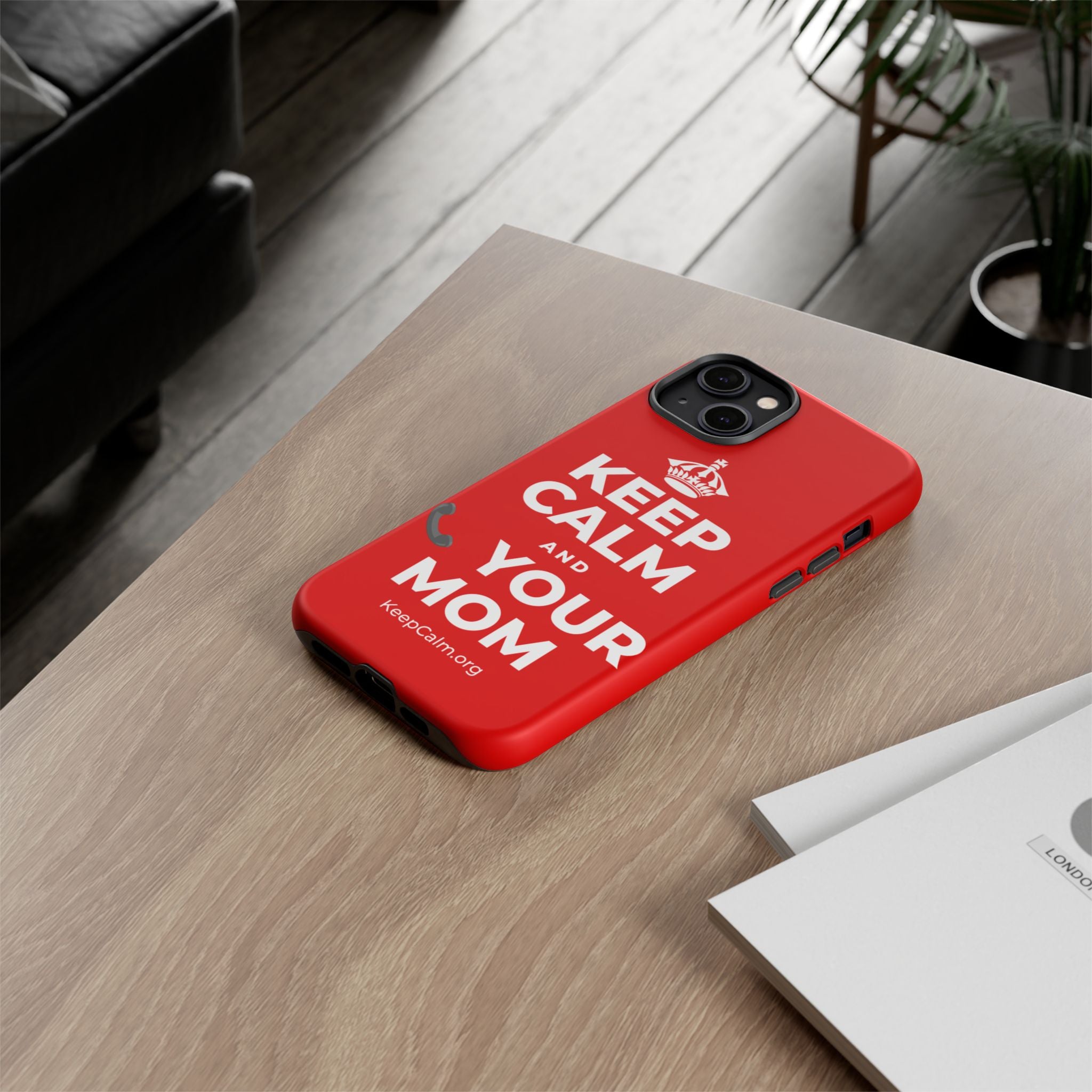 KEEP CALM AND 📞 YOUR MOM Phone Case