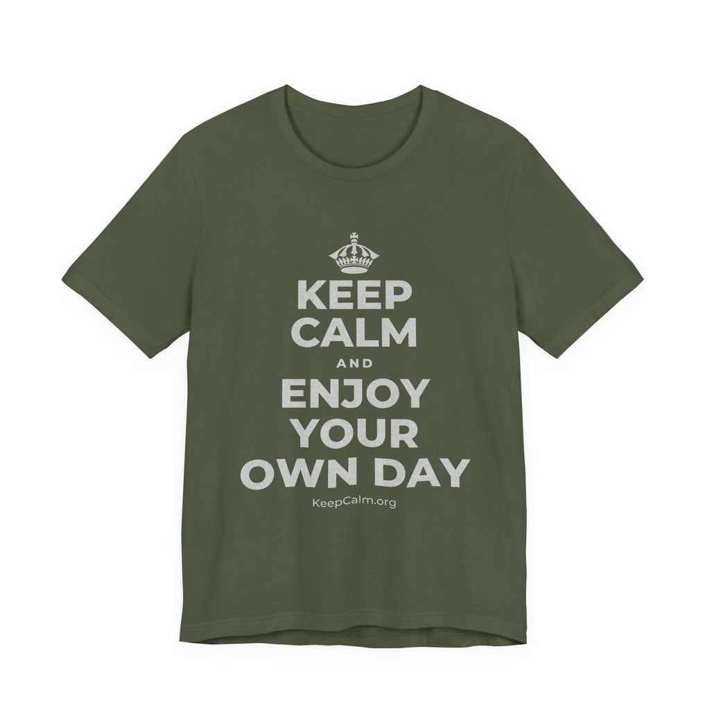KEEP CALM AND ENJOY YOUR OWN DAY T-Shirt (Military Green–Autumn)