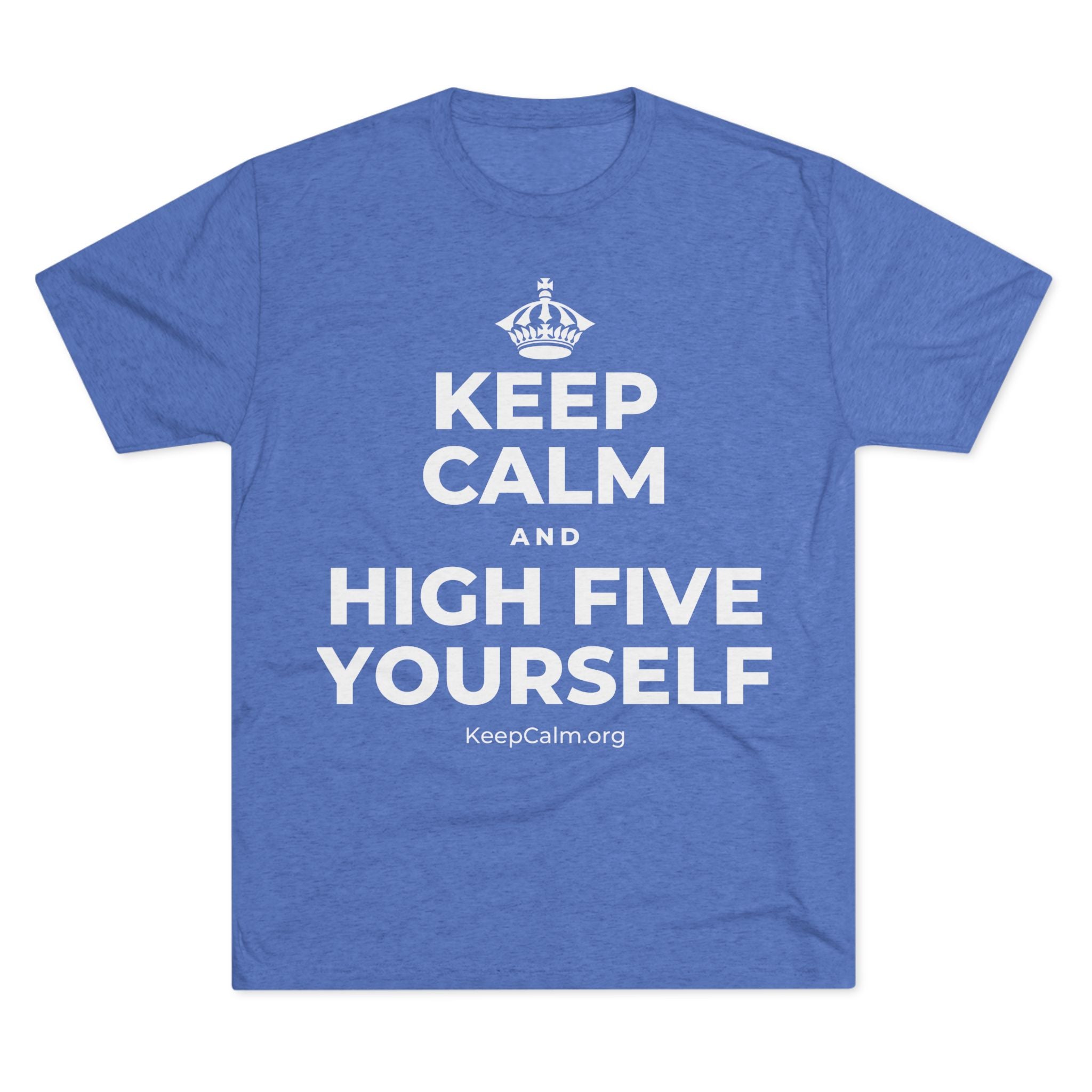 KEEP CALM AND HIGH FIVE YOURSELF Tri-Blend Tee