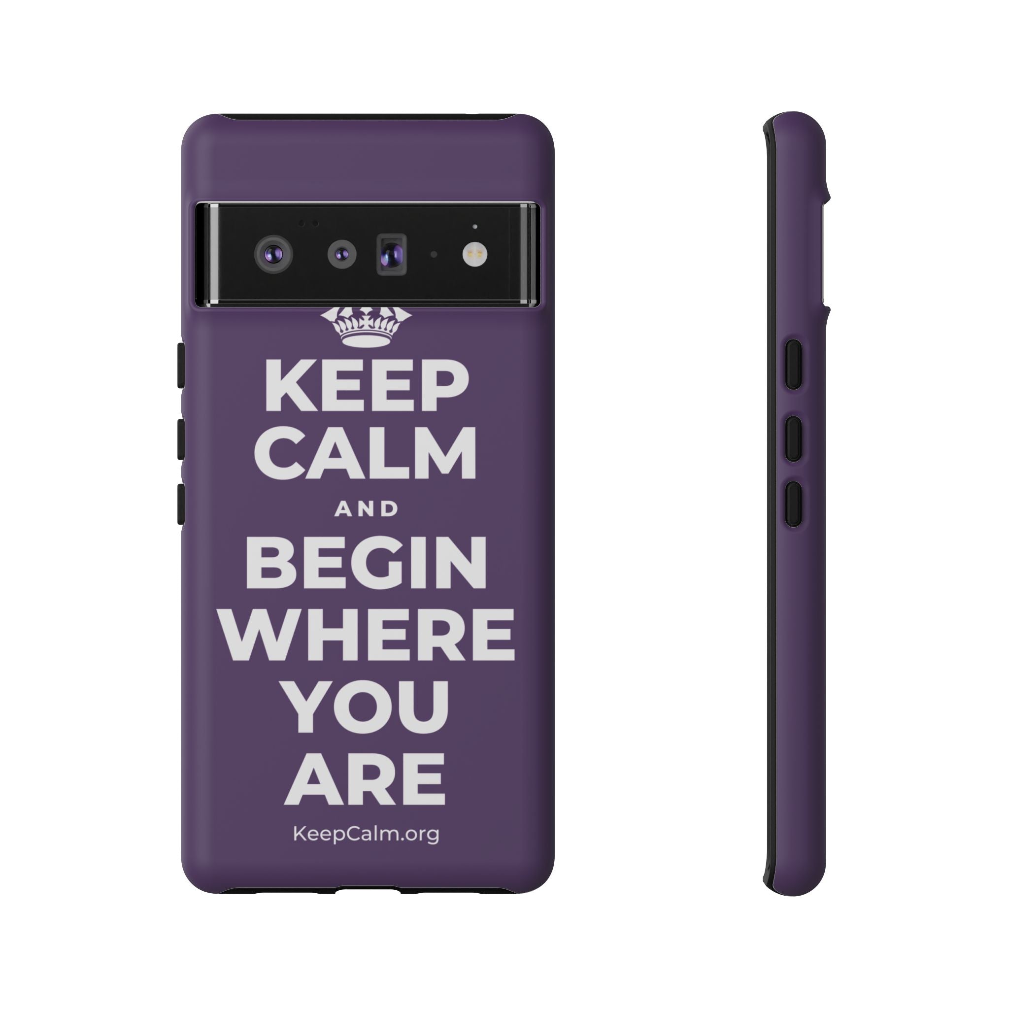 KEEP CALM AND BEGIN WHERE YOU ARE Phone Case