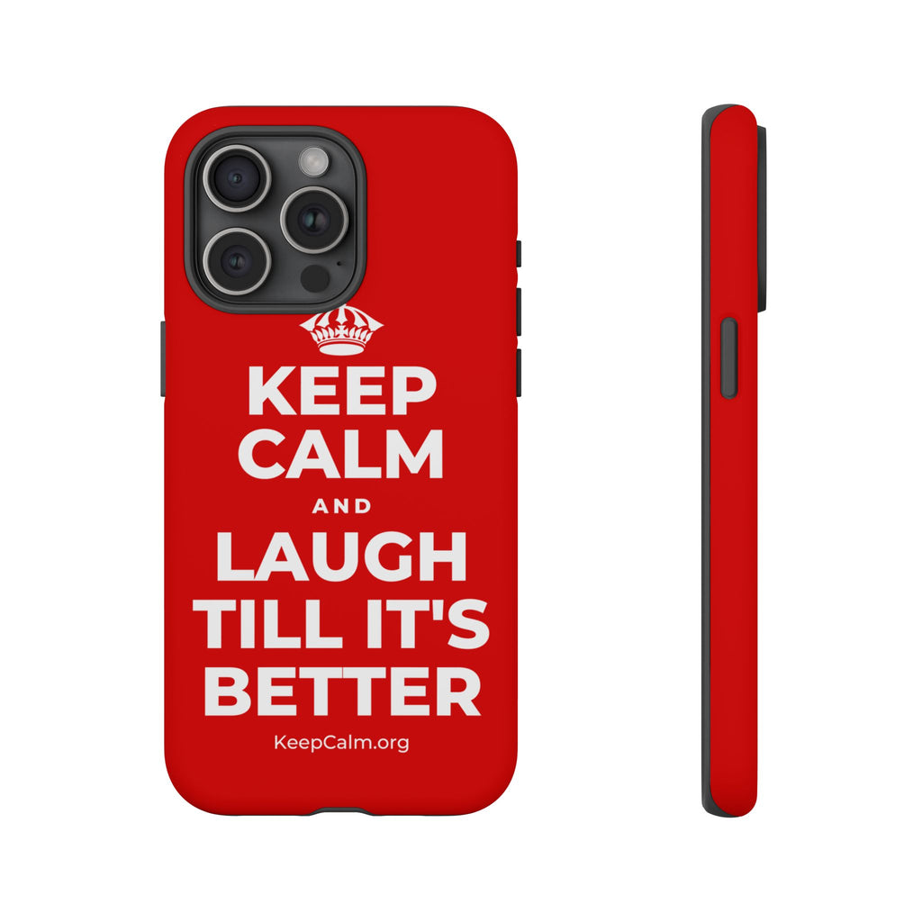 KEEP CALM AND LAUGH TILL IT'S BETTER Phone Case