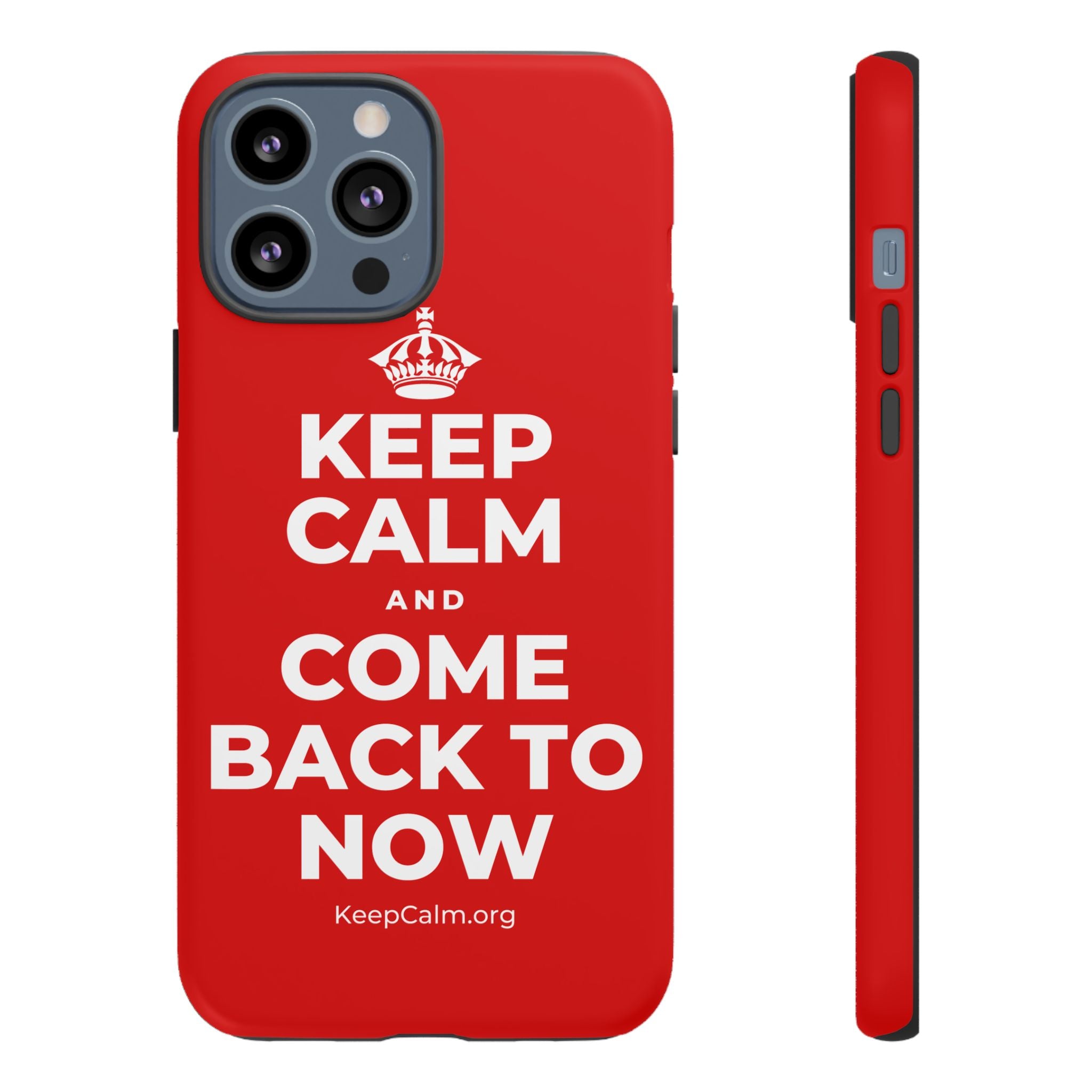 KEEP CALM AND COME BACK TO NOW Phone Case