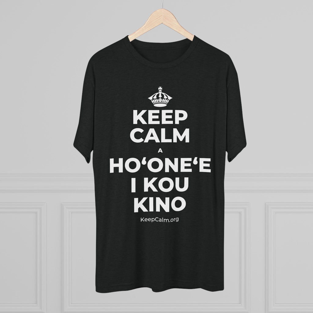 KEEP CALM A HOʻONEʻE I KOU KINO Tri-Blend Tee