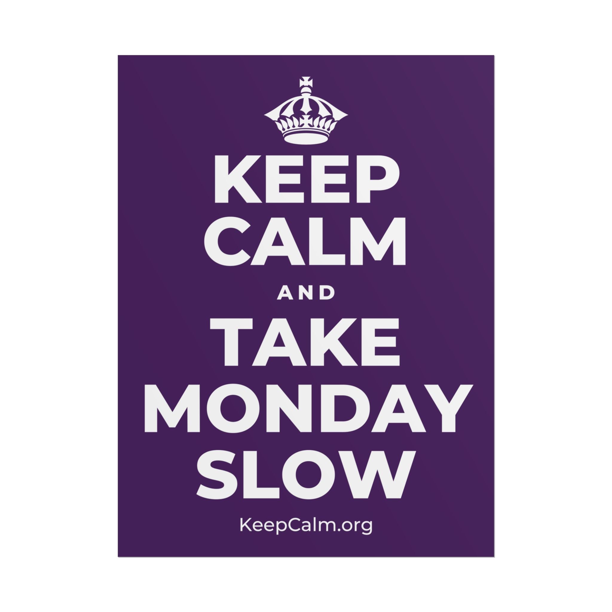 KEEP CALM AND TAKE MONDAY SLOW Poster