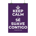 KEEP CALM Y SÉ SUAVE CONTIGO Satin Poster