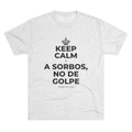 KEEP CALM Y A SORBOS, NO DE GOLPE Tri-Blend Tee