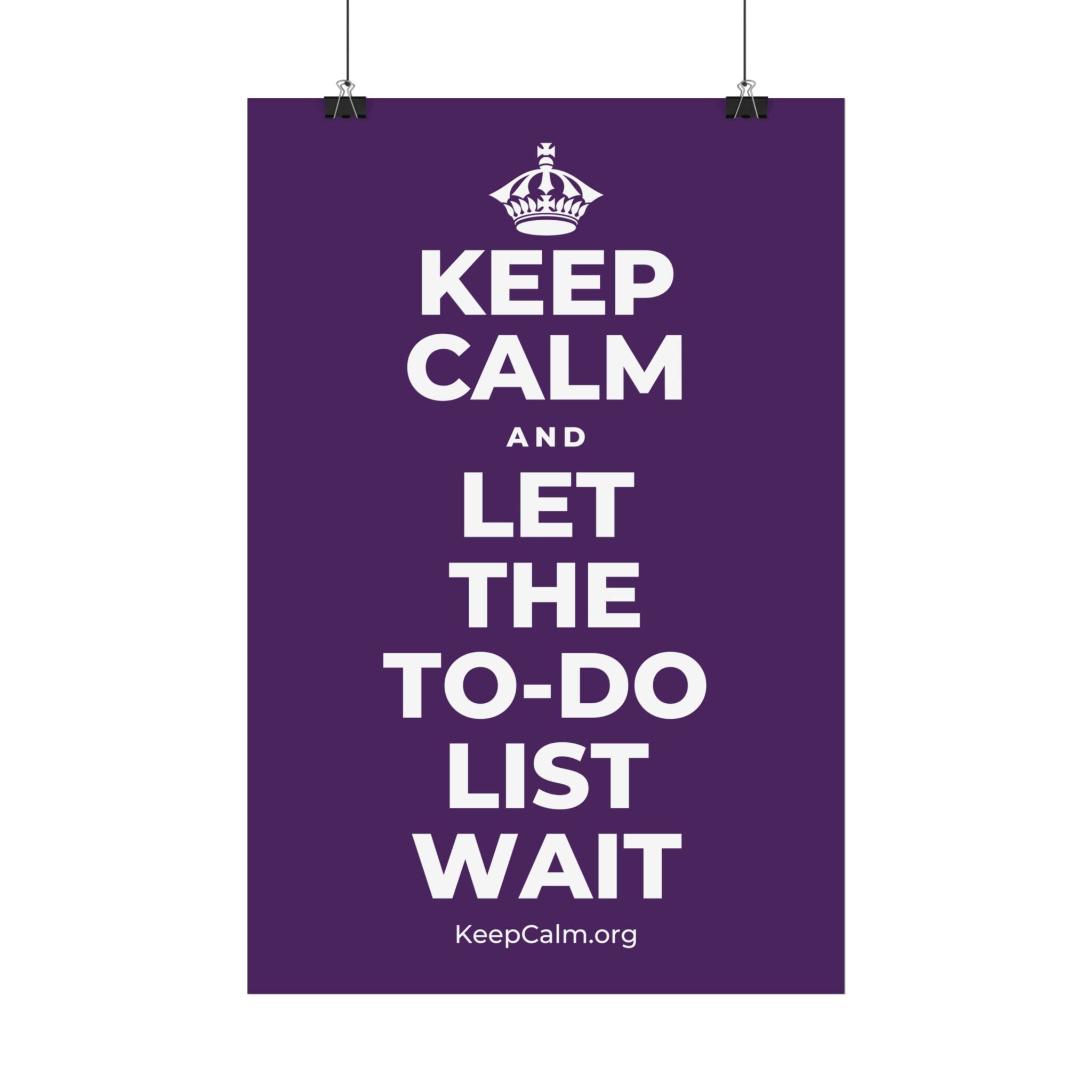 KEEP CALM AND LET THE TO-DO LIST WAIT Satin Poster