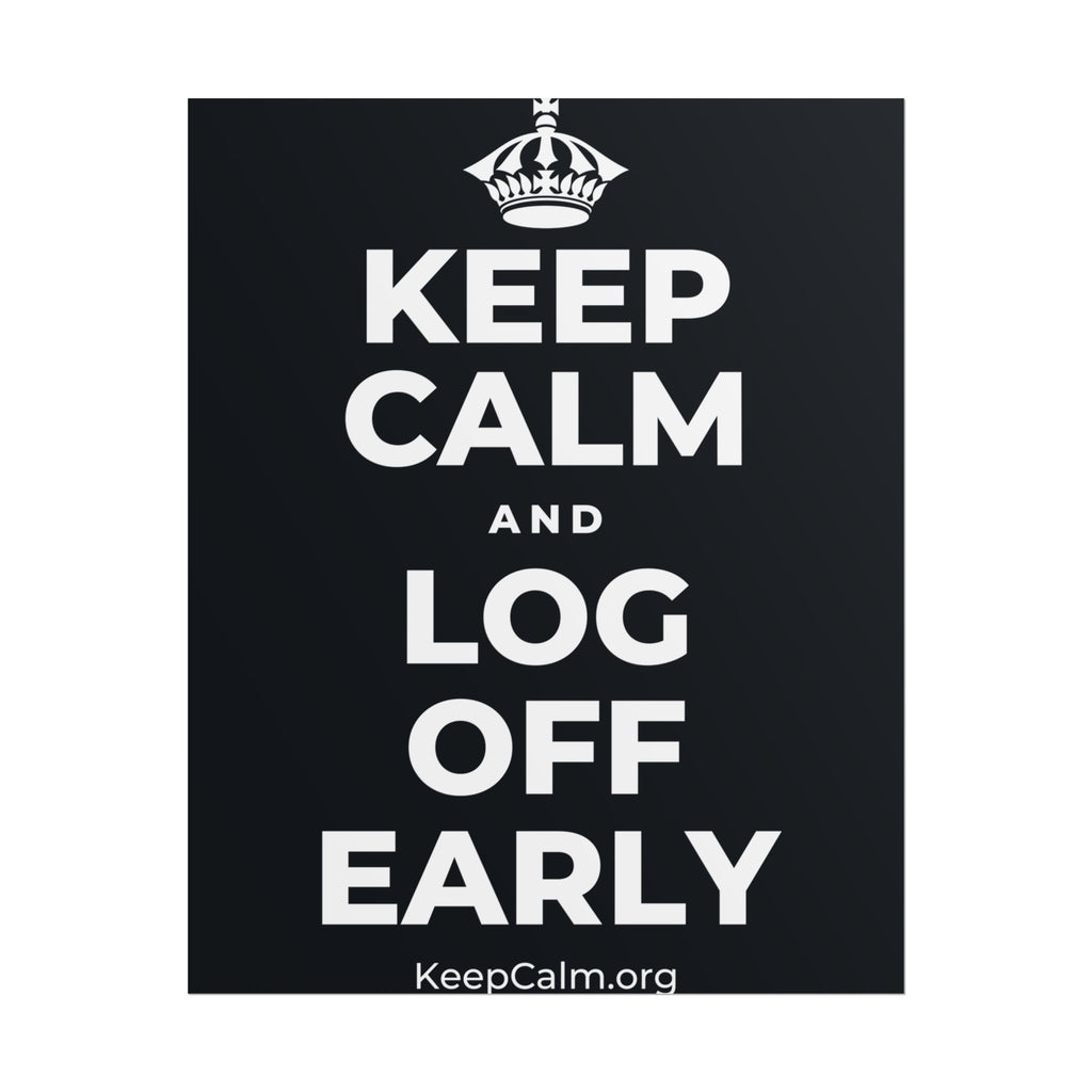 KEEP CALM AND LOG OFF EARLY Poster (Dark)