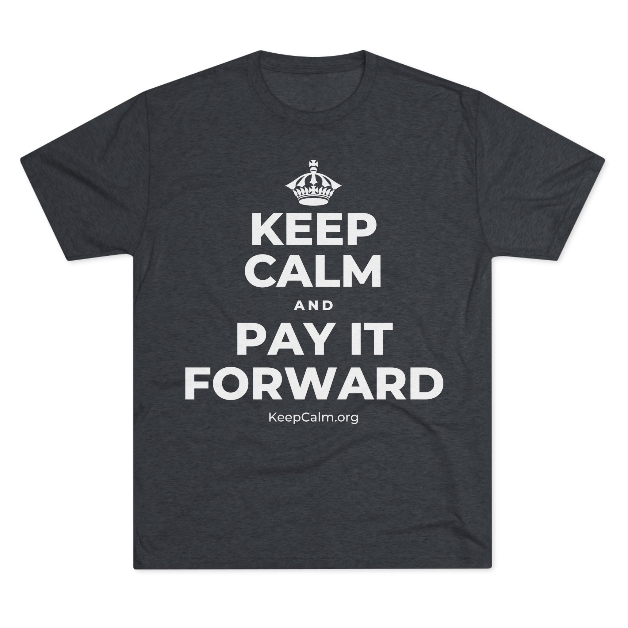 KEEP CALM AND PAY IT FORWARD Tri-Blend Tee