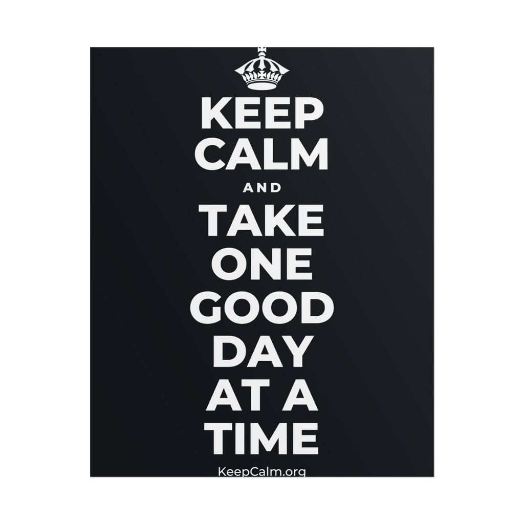 KEEP CALM AND TAKE ONE GOOD DAY AT A TIME Poster (Dark)